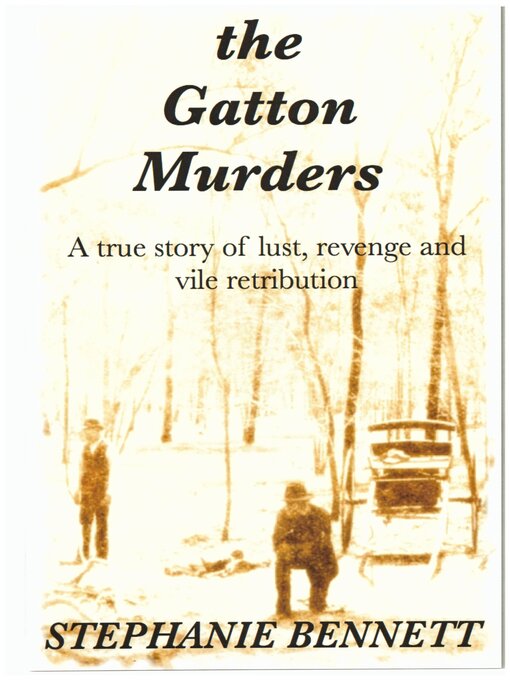 Title details for The Gatton Murders: a True Story of Lust, Vengeance and Vile Retribution by Stephanie Bennett - Available